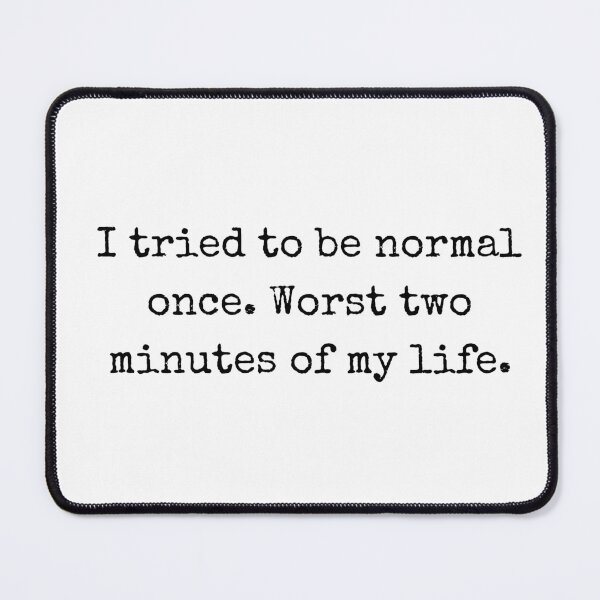 Item preview, Funny Humor Quote Design – I Tried to Be Normal Once designed and sold by BoldTalk.