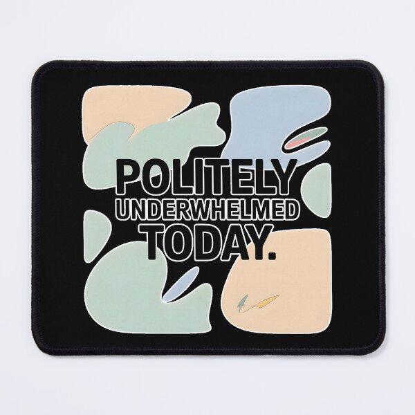 Item preview, Politely Underwhelmed Today – Funny Sarcastic Minimal Text Shirt designed and sold by ImaginedSpace7.