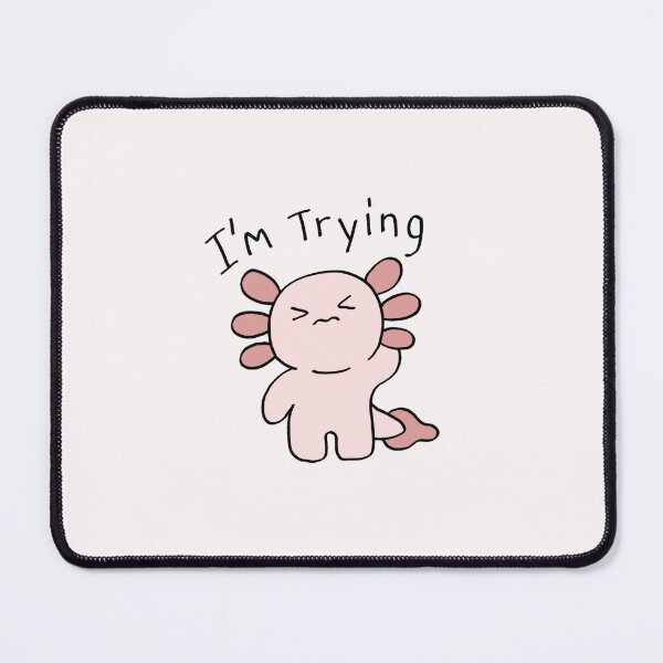 Item preview, I'm Trying Cute Axolotl designed and sold by littleworldpp.