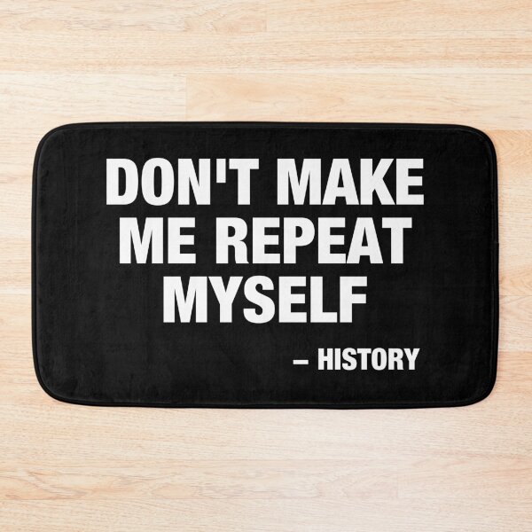 Item preview, Don't Make Me Repeat Myself - History designed and sold by idalineverica.