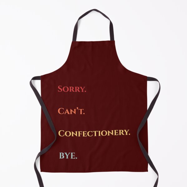 Item preview, Sorry Can't Confectionery Bye - Funny Confectionery Lovers - Retro Funny Excuse Saying  designed and sold by Wiss2Arts.