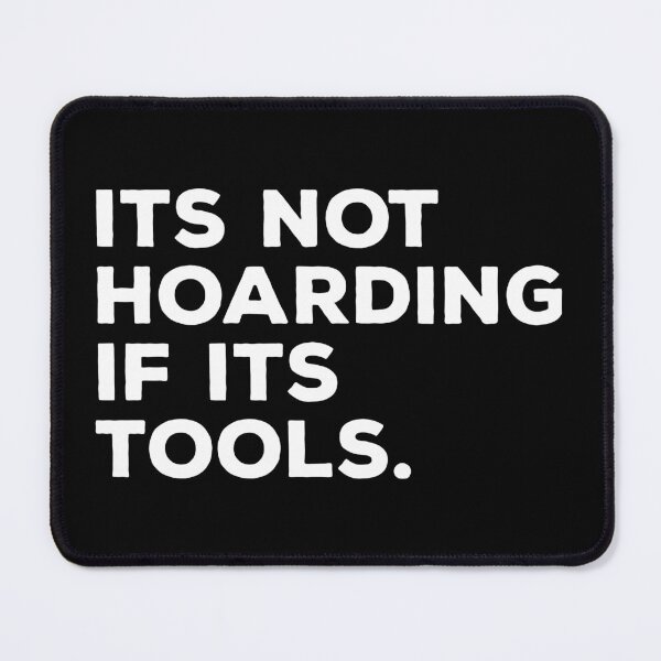 Item preview, It's Not Hoarding If It's Tools designed and sold by kalyaidriza.