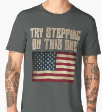 TRY STEPPING ON THIS ONE PATRIOTIC FLAG Men's Premium T-Shirt