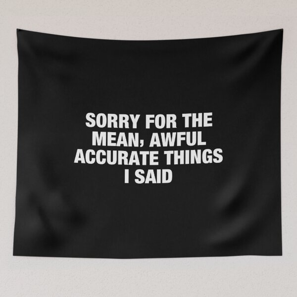 Item preview, Sorry For The Mean Awful accurate Things i said designed and sold by karnikavoriz.