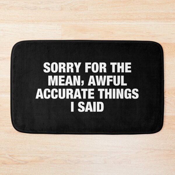 Item preview, Sorry For The Mean Awful accurate Things i said designed and sold by karnikavoriz.