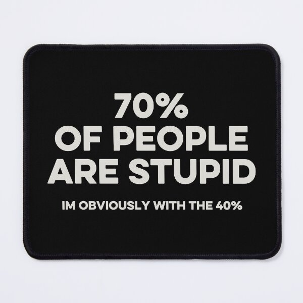 Item preview, 70% of people are stupid. Im Obviously With The 40% - Funny Saying designed and sold by karnikavoriz.