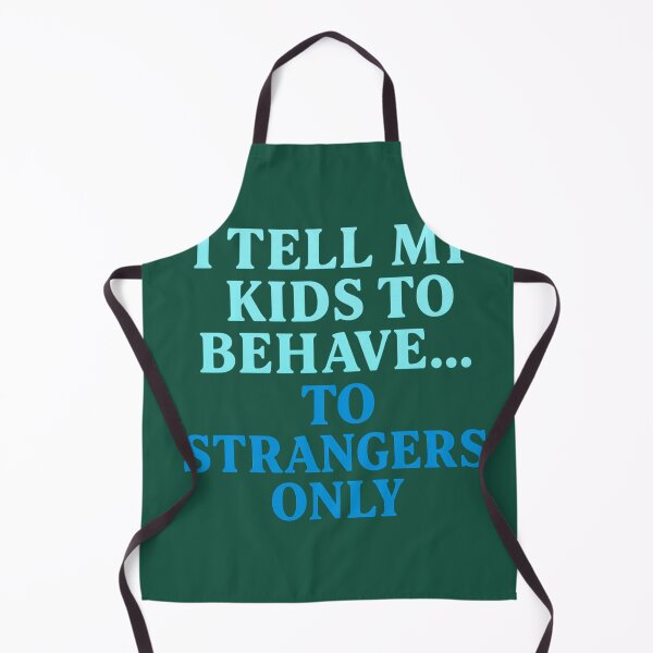 Item preview, I tell my kids to behave...to strangers only designed and sold by PACERENE.