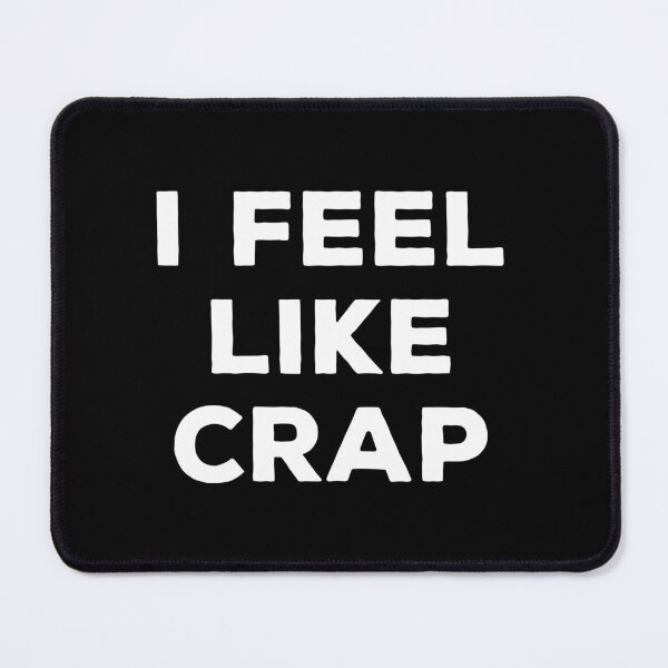 Item preview, I Feel Like Crap - Funny Sarcastic Joke designed and sold by karnikavoriz.