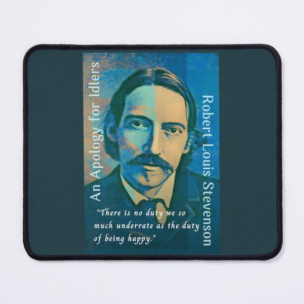 Item preview, Robert Louis Stevenson quote: There is no duty we so much underrate as the duty of being happy. designed and sold by artbleed.