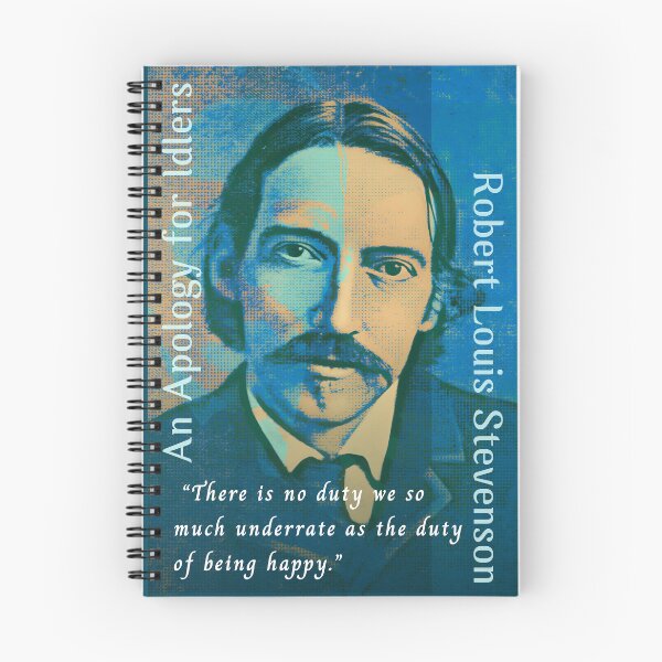 Item preview, Robert Louis Stevenson quote: There is no duty we so much underrate as the duty of being happy. designed and sold by artbleed.