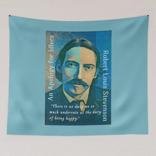 Item preview, Robert Louis Stevenson quote: There is no duty we so much underrate as the duty of being happy. designed and sold by artbleed.