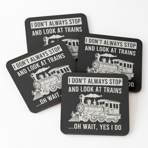 Item preview, I Don't Always Stop And Look At Trains, Oh Wait, Yes I Do - Train Railroad lover designed and sold by kavitasyavera.