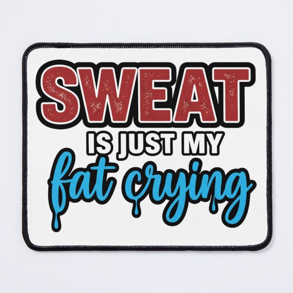 Item preview, Sweat is just my fat crying designed and sold by MaciejErdon.