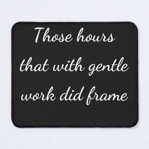 Item preview, "Those hours, that with gentle work did frame" - handwriting white designed and sold by ariksworld.