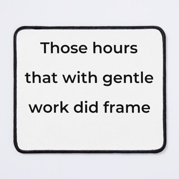 Item preview, "Those hours, that with gentle work did frame" - print black designed and sold by ariksworld.