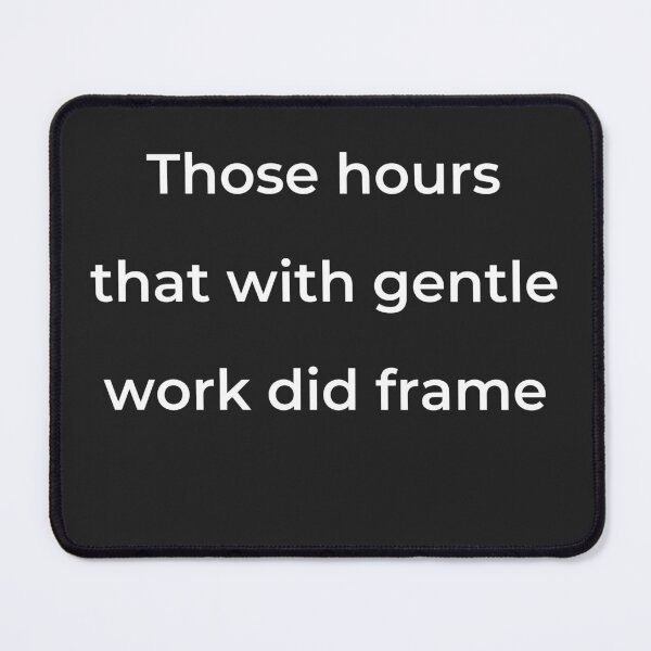 Item preview, "Those hours, that with gentle work did frame" - print white designed and sold by ariksworld.