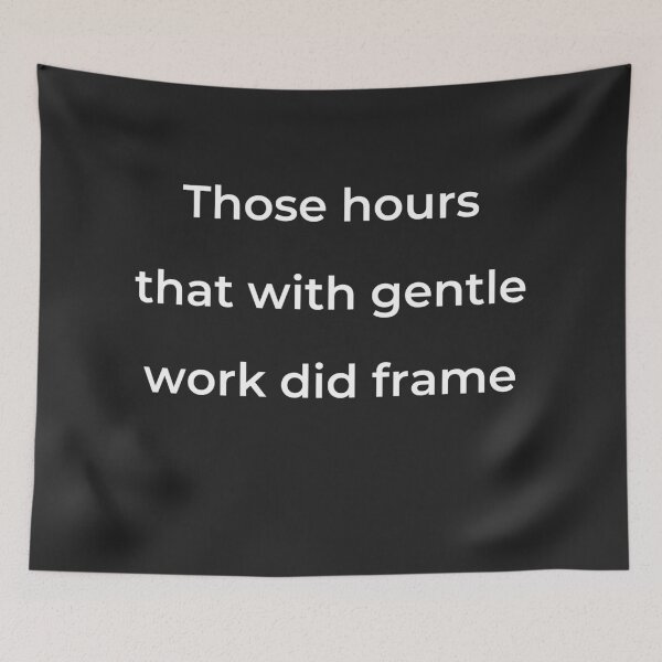 Item preview, "Those hours, that with gentle work did frame" - print white designed and sold by ariksworld.