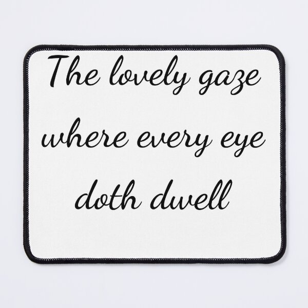 Item preview, "The lovely gaze where every eye doth dwell" - handwriting black designed and sold by ariksworld.
