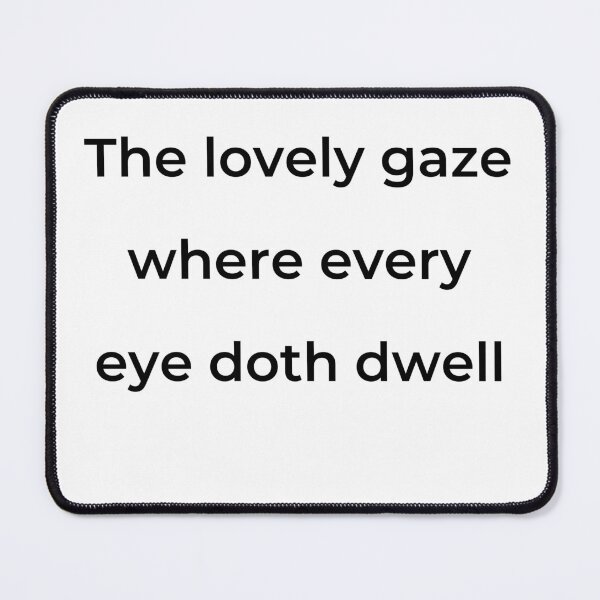 Item preview, "The lovely gaze where every eye doth dwell" - print black designed and sold by ariksworld.