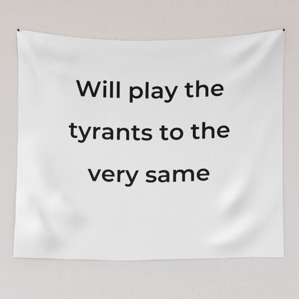 Item preview, "Will play the tyrants to the very same" - print black designed and sold by ariksworld.