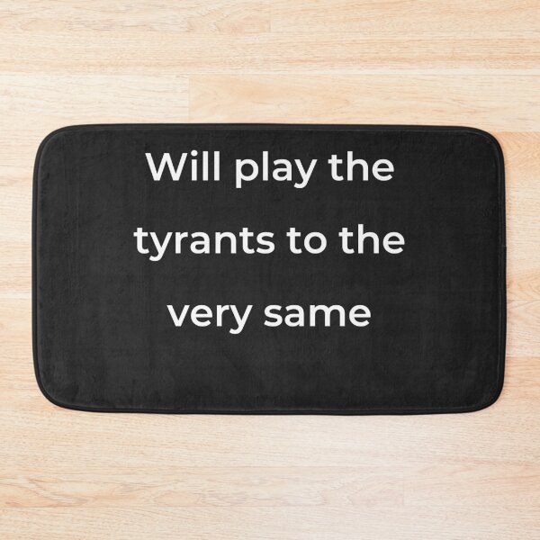 Item preview, "Will play the tyrants to the very same" - print white designed and sold by ariksworld.