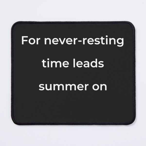 Item preview, "For never-resting time leads summer on" - print white designed and sold by ariksworld.