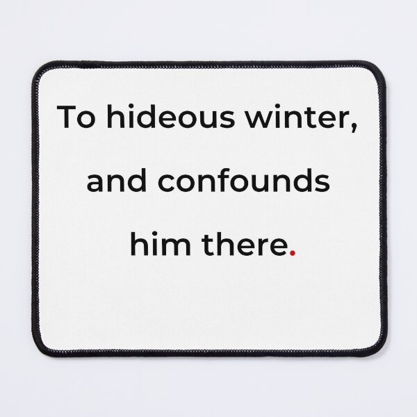 Item preview, "To hideous winter and confounds him there" - print black designed and sold by ariksworld.