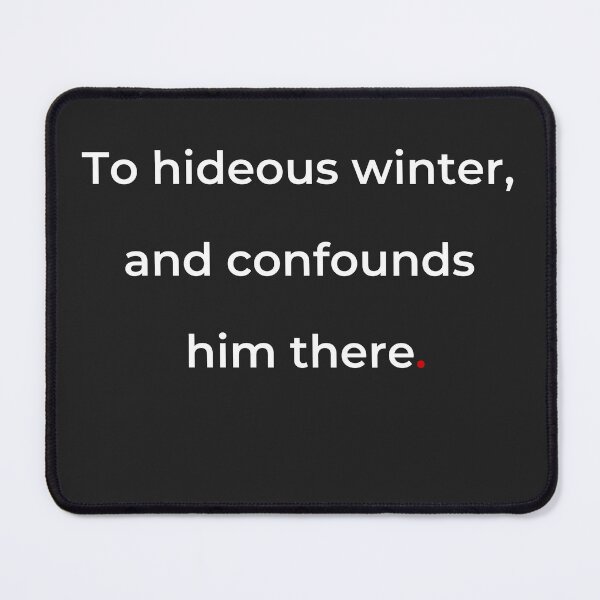 Item preview, "To hideous winter and confounds him there" - print white designed and sold by ariksworld.