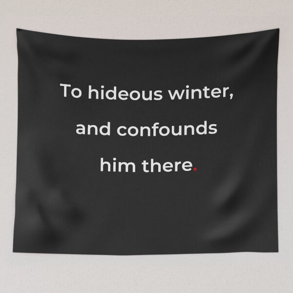 Item preview, "To hideous winter and confounds him there" - print white designed and sold by ariksworld.
