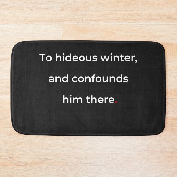 Item preview, "To hideous winter and confounds him there" - print white designed and sold by ariksworld.