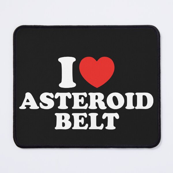 Item preview, I Love Asteroid Belt designed and sold by shitpostee.