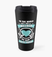 Welder is my world Welder T Shirt Travel Mug