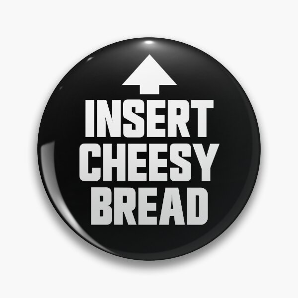 Item preview, Insert Cheesy Bread Favorite Food Funny Weird Cheesy Bread Gear designed and sold by DynamicDesign.