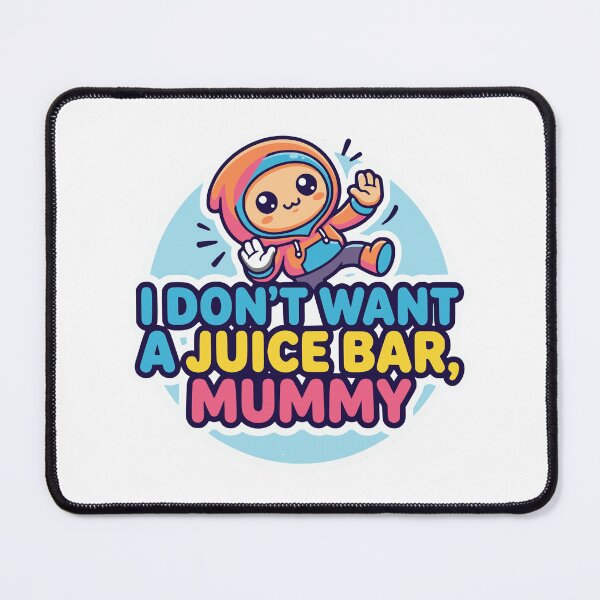 Item preview, Mummy, I don't want a juice bar - Memes designed and sold by Truck Stop One.