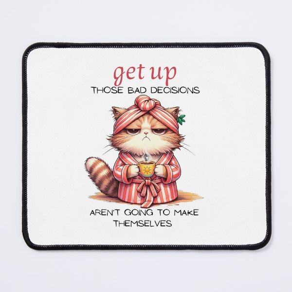 Item preview, Funny Sarcastic Cat Sticker – Get Up Those Bad Decisions Aren't Going To Make Themselves designed and sold by KymeraStudio25.