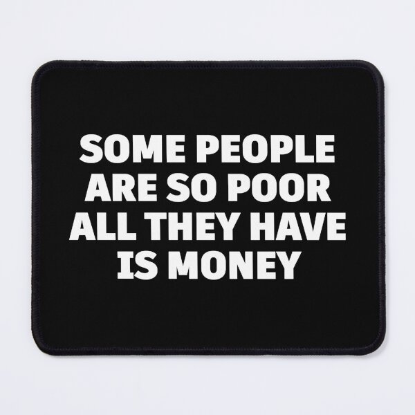 Item preview, Some People Are So Poor All They Have Is Money Quote – Deep Minimalist Typography Design, Anti Materialism Statement designed and sold by BrainBubbleArt.