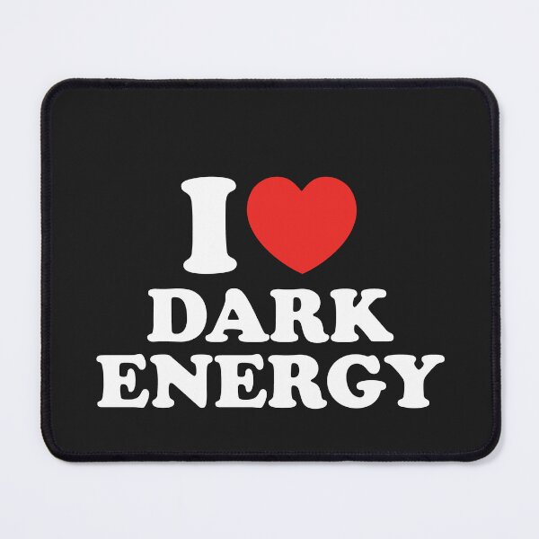 Item preview, I Love Dark Energy designed and sold by shitpostee.
