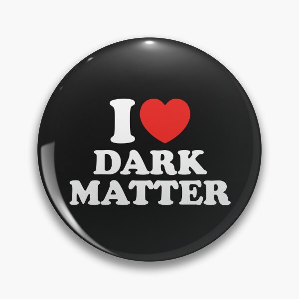 Item preview, I Love Dark Matter designed and sold by shitpostee.