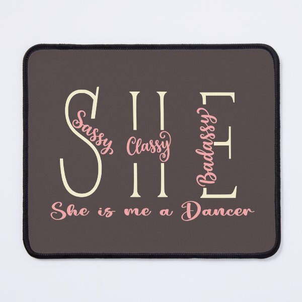 Item preview, She is me. A Dancer. Sassy Classy and Badassy designed and sold by Colorfulman.