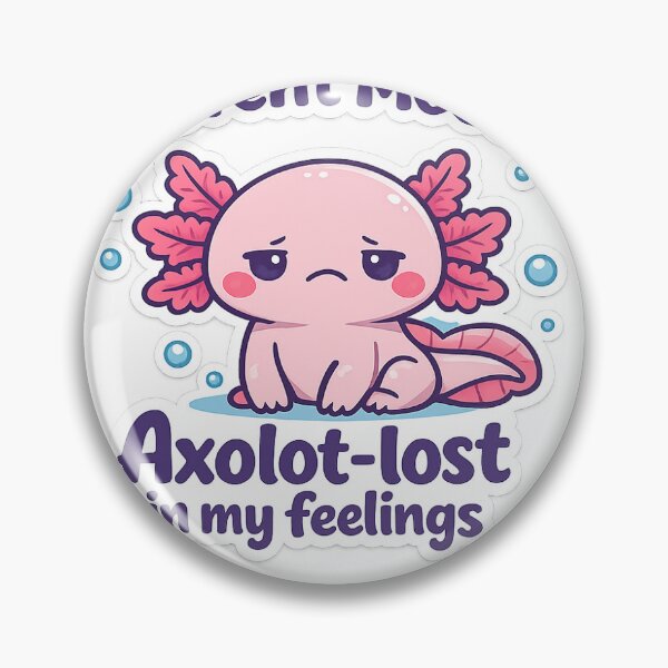 Item preview, Axolotl in my feelings designed and sold by GeekinessbyRose.