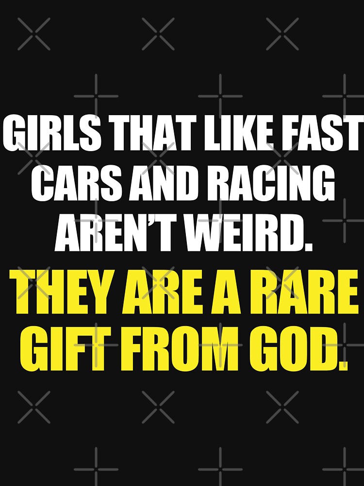 Girls That Like Fast Cars And Racing Aren't Weird. They Are A Rare Gift From God. by wantneedlove