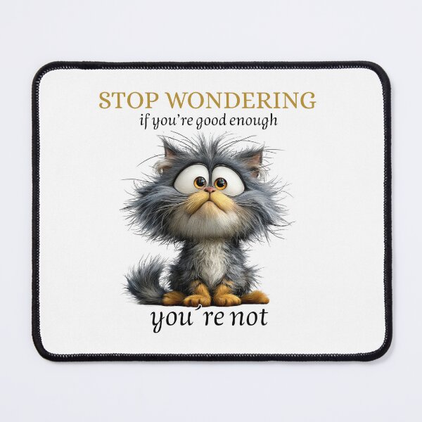 Item preview, Funny Sarcastic Cat Sticker – Stop Wondering If You're Good Enough designed and sold by KymeraStudio25.