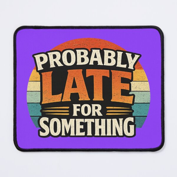 Item preview, Probably Late For Something Funny Quote designed and sold by Willyboy16.