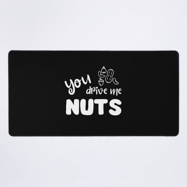Item preview, You Drive Me Nuts – Funny nut pun designed and sold by PiX by PE.