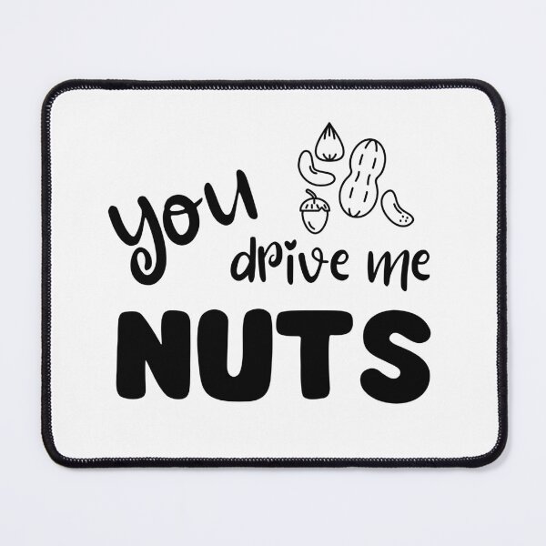 Item preview, You Drive Me Nuts – Funny nut pun - black designed and sold by PiX by PE.