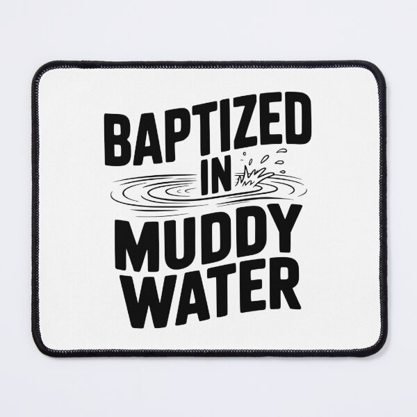 Item preview, Baptized in Muddy Water designed and sold by Frank Ring.