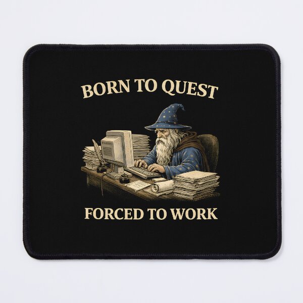 Item preview, Born to Quest Forced to Work designed and sold by JODYSMORGAN.