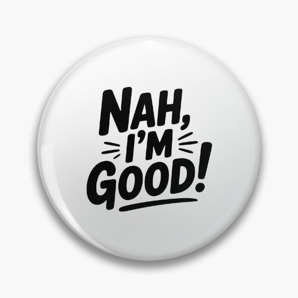 Item preview, Nah, I'm Good! designed and sold by Frank Ring.