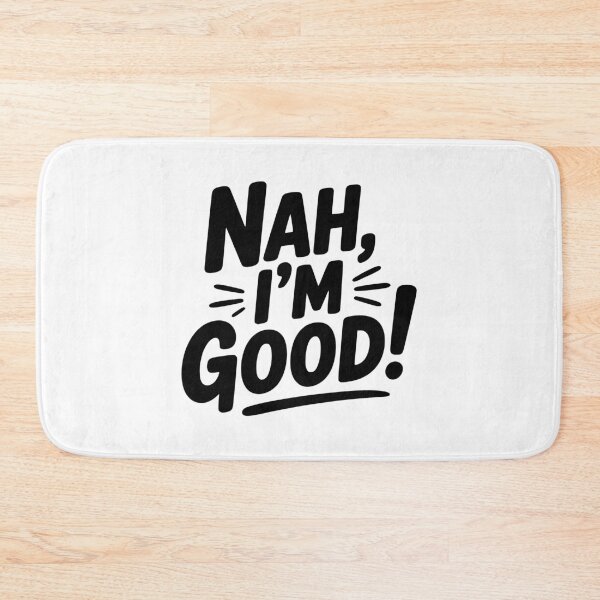 Item preview, Nah, I'm Good! designed and sold by Frank Ring.