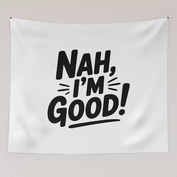 Item preview, Nah, I'm Good! designed and sold by Frank Ring.
